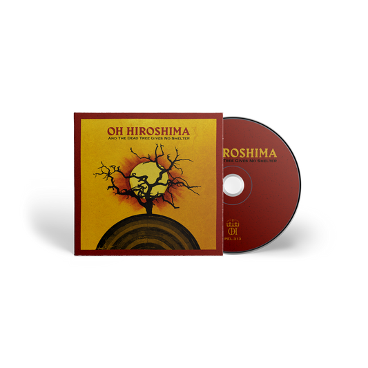 Oh Hiroshima "And the Dead Tree Gives No Shelter" CD